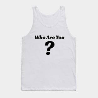 Who Are You Tank Top